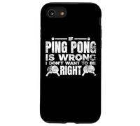 If Ping Pong Is Wrong I Don't Want To Be Right Case for iPhone SE (2020) / 7/8