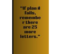 "If Plan A Fails, Remember There Are 25 More Letters.": Keep Flipping the Alphabet Until You Win
