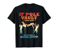 If Pole Vault Were Easy They'd Call It High Jump T-Shirt