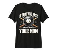 If Pool was Easy It Would Be Called Your Mom Premium T-Shirt