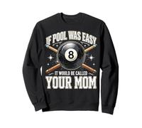 If Pool Was Easy It Would Be Called Your Mom Sweatshirt