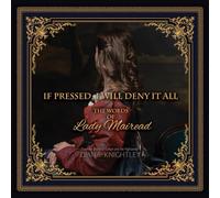 If Pressed, I Will Deny It All: The Words of Lady Mairead (Kaitlyn and the Highlander)