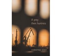 if: prey, then: huntress : poems