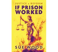 If Prison Worked: Justice and Reform