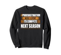 If Procrastination were a Sport Procrastination Sweatshirt