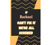 If Rachael Can't fix it we're screwed: Name Notebook, customized Journal and Personalized name Journal Gift for women, girls named Rachael
