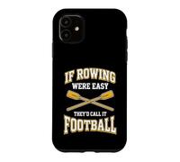 If Rowing were Easy They'd Call It Football Case for iPhone 11