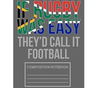 If Rubgy Was Easy They'd Call It Football Composition Notebook: Funny South Africa Rugby Composition Notebook College Ruled Writing Journal 7.5 x 9.25 ... students, athletes, coaches, and teachers