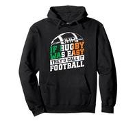 IF Rugby WAS EASY THEY'D CALL IT FOOTBALL Irish Rugby Humor Pullover Hoodie