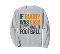If Rugby Was Easy They'd Call It Football Sweatshirt