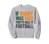 If Rugby Was Easy They'd Call It Football Sweatshirt