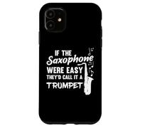 If Saxophone Were Easy They'd Call It Trumpet Gift Musician Case for iPhone 11