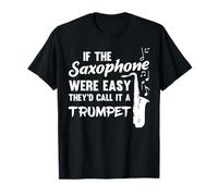 If Saxophone Were Easy They'd Call It Trumpet Gift Musician T-Shirt