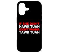 If She Dont Hawk Tuah I Dont Wanna Talk Tuah Case for iPhone 17