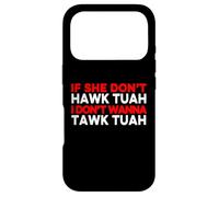 If She Dont Hawk Tuah I Dont Wanna Talk Tuah Case for iPhone 17 Pro