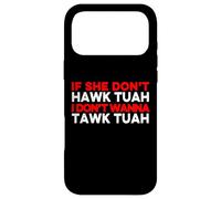 If She Dont Hawk Tuah I Dont Wanna Talk Tuah Case for iPhone 17 Pro Max