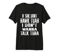 If She Dont Hawk Tuah I Dont Wanna Talk Tuha Premium T-Shirt