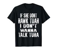 If She Dont Hawk Tuah I Dont Wanna Talk Tuha T-Shirt