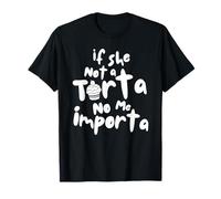 If She Not A Torta No Me Importa Certified Tortas Pounder T-Shirt
