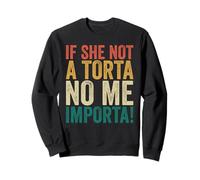 If She Not A Torta No Me Importa, Torta Lover Sweatshirt
