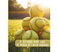If Softball Were Easy, It Would Be Called Baseball: A Wide-Ruled Notebook for the Ultimate Softball Fan or Player