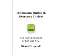 If Someone Builds It, Everyone Thrives: The Case for Hope in the Age of AI