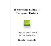 If Someone Builds It, Everyone Thrives: The Case for Hope in the Age of AI