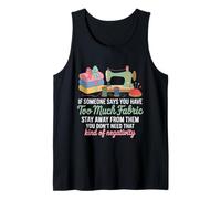 If Someone Says Have Too Much Fabric Funny Sewing Quilting Tank Top