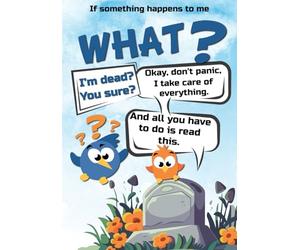 IF SOMETHING HAPPENS TO ME: Death planner and final wishes - for my family and loved ones