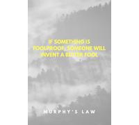 If something is foolproof, someone will invent a better fool - Murphy's Law: Murphy's Law