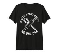 If Stella Can't Bake It No One Can First Name Stella Premium T-Shirt