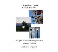 If Streetlights Could Glow Ultraviolet: Thoughts from a Scottish Highland Year of Autism Positives