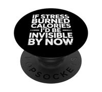 If Stress Burned Calories I'd Be Invisible By Now - PopSockets Adhesive PopGrip