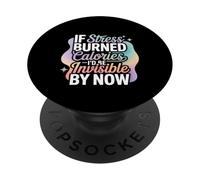 If Stress Burned Calories I'd Be Invisible By Now - PopSockets Adhesive PopGrip
