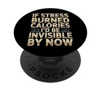 If Stress Burned Calories I'd Be Invisible By Now - PopSockets Adhesive PopGrip