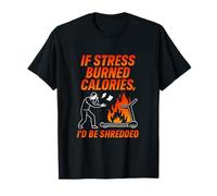 If Stress Burned Calories Workout Motivation Design T-Shirt