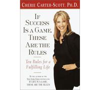 If Success Is a Game, These Are the Rules: Ten Rules for a Fulfilling Career and Life