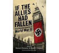 If the Allies Had Fallen : Sixty Alternate Scenarios of World War II by ...