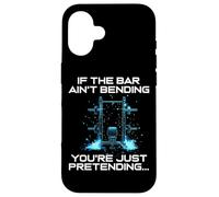 IF THE BAR AIN'T BENDING YOU'RE JUST PRETENDING Case for iPhone 16