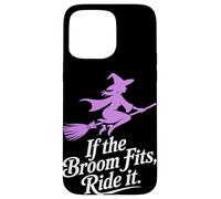 If the Broom Fits Ride It Halloween Case for iPhone 15 Pro Max