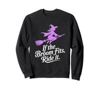 If the Broom Fits Ride It Halloween Sweatshirt