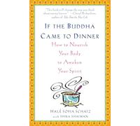 If the Buddha Came to Dinner: How to Nourish Your Body to Awaken Your Spirit