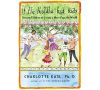 If the Buddha Had Kids: Raising Children to Create a More Peaceful World
