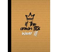If the Crown Fits Notebook: Lined Composition Notebook - Part 1 - (7 x 9, 100 Pages) | Writing Journal