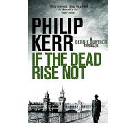 If the Dead Rise Not: A Bernie Gunther Mystery