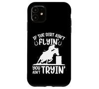 If The Dirt Aint Flyin' Funny Barrel Racing Horse Racer Case for iPhone 11