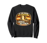 If the Door Doesn't Open I Build My Own Motivation Sweatshirt