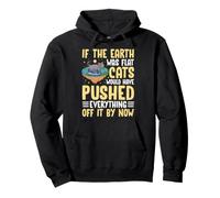 If The Earth Was Flat Cats Would Have Pushed Everything Off Pullover Hoodie
