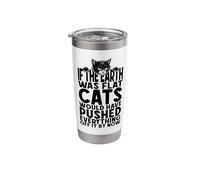 If The Earth was Flat Cats Would Have Pushed Everything Off Stainless Steel Insulated Tumbler