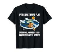 If The Earth was Flat Cats Would Have Pushed Everything Off T-Shirt